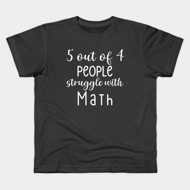 5 Out Of 4 People Struggle With Math Kids T-Shirt by Anne's Boutique